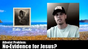 Atheist Problem: No Evidence for Jesus Christ?