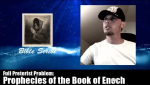 Full Preterist Problem: Prophecy of the Book of Enoch, 10 weeks