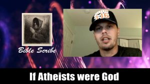 If Atheists were God