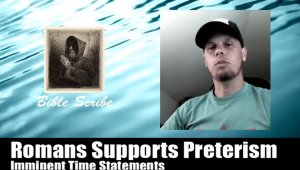 Romans Supports Preterism, Imminent Time Statements