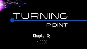 Turning Point, Chapter 3, Rigged