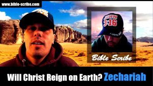 Will Christ Reign on Earth? Zechariah